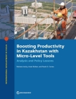 Boosting Productivity in Kazakhstan with Micro-Level Tools: Analysis and Policy Lessons By Mariana Iootty, Asset Bizhan, Paulo Correa Cover Image