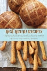 Best Bread Recipes: The Homemade Bread Cookbook with many Delicious and Healthy Recipes Cover Image