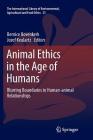 Animal Ethics in the Age of Humans: Blurring Boundaries in Human-Animal Relationships (International Library of Environmental #23) By Bernice Bovenkerk (Editor), Jozef Keulartz (Editor) Cover Image