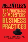 Relentless: The Forensics of Mobsters' Business Practices By Jerold L. Zimmerman, Daniel P. Forrester Cover Image