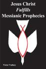 Jesus Christ Fulfills Messianic Prophecies By Victor Jonathan Vadney Cover Image
