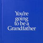 You're Going to Be a Grandfather (You’re Going to Be ...) By Louise Kane, John Kane (Illustrator) Cover Image