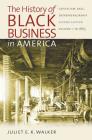 The History of Black Business in America: Capitalism, Race, Entrepreneurship: Volume 1, to 1865 By Juliet E. K. Walker Cover Image