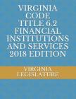 Virginia Code Title 6.2 Financial Institutions and Services 2018 Edition Cover Image