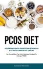 Pcos Diet: Discover How To Reverse Prediabetes And Reduce Insulin Resistance To Eliminating PCOS Symptoms (No-Stress Meal Plan Wi By Gulchachak Marchenko Cover Image