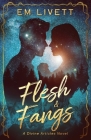 Flesh & Fangs By Em Livett, Misti Flick (Editor), Miblart (Cover Design by) Cover Image