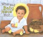 What Did Baby Jesus Do (Bb) By Virginia Esquinaldo, Virginia Esquinaldo (Illustrator) Cover Image