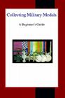 Collecting Military Medals: A Beginner's Guide Cover Image