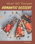 Wow! 365 Romantic Dessert Recipes: A Romantic Dessert Cookbook for Effortless Meals Cover Image