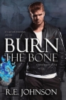 Burn the Bone: Book Two of the Newborn City Series By Re Johnson Cover Image