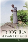 TB Joshua - Servant of God By Gary J. Tonge, Fiona Tonge, Tb Joshua (Foreword by) Cover Image