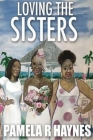 Loving the Sisters By Pamela R. Haynes Cover Image