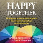 Happy Together: Thriving as a Same-Sex Couple in Your Family, Workplace, and Community Cover Image