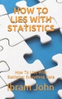How To Lies With Statistics: How To Lies With Statistics: Everything Statistics Cover Image