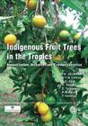 Indigenous Fruit Trees in the Tropics: Domestication, Utillization and Commercialization By Festus K. Akinnifesi, Roger B. Leakey, Oluyede C. Ajayi Cover Image