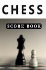 Chess Score Book: The Ultimate Chess Board Game Notation Record Keeping Score Sheets for Informal or Tournament Play By Chess Scorebook Publishers Cover Image