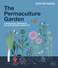 The Permaculture Garden: A Practical Approach to Year-Round Harvests By Huw Richards Cover Image