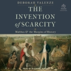 The Invention of Scarcity: Malthus and the Margins of History By Deborah Valenze, Suzanne Toren (Read by) Cover Image
