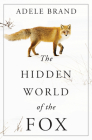 The Hidden World of the Fox By Adele Brand Cover Image