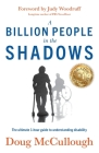 A Billion People in the Shadows: The Ultimate 1-hour Guide to Understanding Disability By Doug McCullough Cover Image