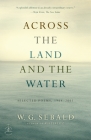 Across the Land and the Water: Selected Poems, 1964-2001 By W.G. Sebald, Iain Galbraith (Translated by) Cover Image