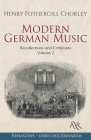 Modern German Music: Recollections and Criticisms. Volume 2 By Henry Fothergill Chorley Cover Image