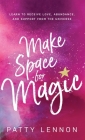 Make Space for Magic: Learn to Receive Love, Abundance, and Support from the Universe Cover Image