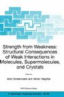 Strength from Weakness: Structural Consequences of Weak Interactions in Molecules, Supermolecules, and Crystals (NATO Science Series II: Mathematics #68) Cover Image