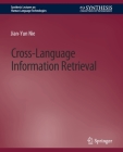 Cross-Language Information Retrieval (Synthesis Lectures on Human Language Technologies) By Jian-Yun Nie Cover Image