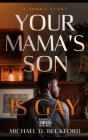 Your Mama's Son Is Gay By Michael D. Beckford Cover Image
