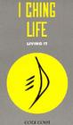 I Ching Life: How to Live It By Wu Wei, Les Boston (Editor), Wu Cover Image