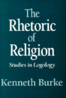 The Rhetoric of Religion: Studies in Logology By Kenneth Burke Cover Image
