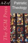 The Scm Press A-Z of Patristic Theology (Scm Press A-Z of Christian Theology) Cover Image