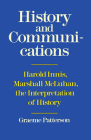 History and Communications: Harold Innis, Marshall McLuhan, the Interpretation of History (Heritage) By Graeme Patterson Cover Image