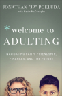 Welcome to Adulting: Navigating Faith, Friendship, Finances, and the Future By Jonathan Pokluda, Kevin McConaghy Cover Image