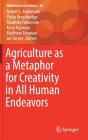 Agriculture as a Metaphor for Creativity in All Human Endeavors (Mathematics for Industry #28) By Robert S. Anderssen (Editor), Philip Broadbridge (Editor), Yasuhide Fukumoto (Editor) Cover Image