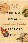 Spring, Summer, Asteroid, Bird: The Art of Eastern Storytelling Cover Image
