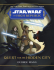 Star Wars: The High Republic: Quest for the Hidden City By George Mann, Nilah Magruder (Cover design or artwork by) Cover Image