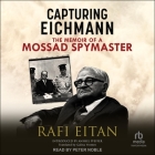 Capturing Eichmann: The Memoirs of a Mossad Spymaster By Rafi Eitan, Anshel Pfeffer (Contribution by), Peter Noble (Read by) Cover Image