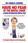 Have No Fear of the Dental Chair: A Guide for Reducing Dental Fear By Susan R. Cushing Cover Image