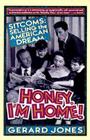 Honey, I'm Home!: Sitcoms: Selling The American Dream Cover Image