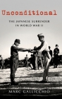 Unconditional: The Japanese Surrender in World War II (Pivotal Moments in American History) By Marc Gallicchio Cover Image