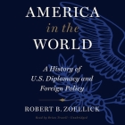 America in the World: A History of U.S. Diplomacy and Foreign Policy By Robert B. Zoellick Cover Image