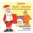 Santa Needs a Vacation (on the Day After Christmas) By Gregory Hoffman Cover Image