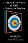 77 Sure-Fire Ways to Kill a Software Project: Destructive Tactics That Cause Budget Overruns, Late Deliveries, and Massive Personnel Turnover Cover Image