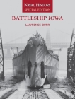 Battleship Iowa: Naval History Special Edition By Lawrence W. Burr Cover Image