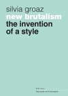 New Brutalism: The Invention of a Style By Silvia Groaz, Roberto Gargiani (Preface by) Cover Image