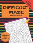 Difficult Maze Puzzle Book Challenging Mazes For Kids 8-12: A Challenging Maze Puzzle Book For Teens & Kids Aged 8-12 (200 Mazes) By Galore Press Cover Image