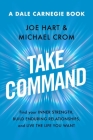 Take Command: Find Your Inner Strength, Build Enduring Relationships, and Live the Life You Want (Dale Carnegie Books) By Joe Hart, Michael A. Crom Cover Image