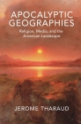 Apocalyptic Geographies: Religion, Media, and the American Landscape Cover Image